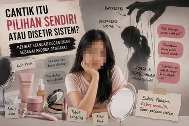 Cantik Itu Pilihan Sendiri atau Disetir Sistem Melihat Standar Kecantikan sebagai Produk Patriarki